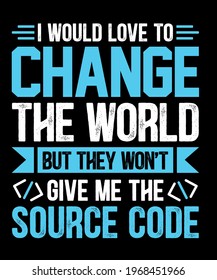 Funny Programmer Design: change the world.
Perfect design for shirt making or merchandising.