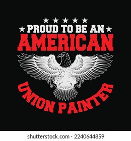 Funny Proud To Be An American Union Painter