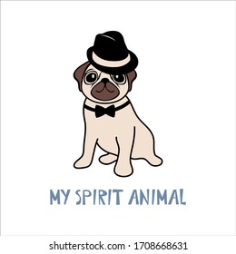 Funny pug gentleman with hat and bow tie. Hand drawn home pet dog vector illustration with saying My spirit animal. Isolated element on white background. Card, poster, flyer, t-shirt, surface design