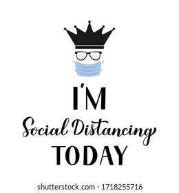 Funny quarantine social distancing card with calligraphy hand lettering, crown and protective mask. Coronavirus COVID-19 pandemic typography poster. Vector template for banner, flyer, sticker, sign.