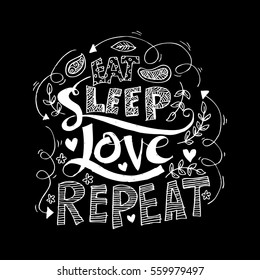 Funny Quote About Life: "Eat , Sleep , Love , Repeat". 