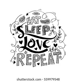 Funny Quote About Life: "Eat , Sleep , Love , Repeat". 