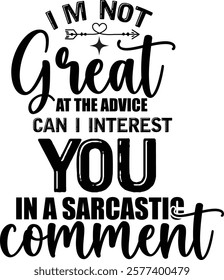 Funny quote about sarcasm and giving advice. A  graphic design featuring a humorous quote about not being great at giving advice, but being interested in getting a sarcastic comment.