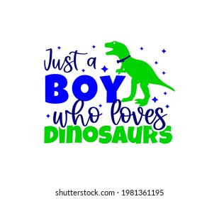 Funny quote with dinosaur silhouette Just a boy who loves dinosaurs. T-shirt print design, typographic poster, greeting card. Vector illustration. 