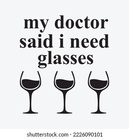 Funny Quote Doctor Said Need Glasses Wine