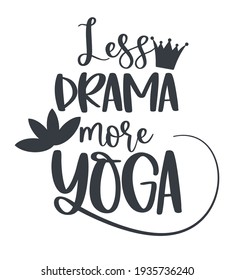 Funny quote LESS DRAMA MORE YOGA with a crown and Lotus flower.