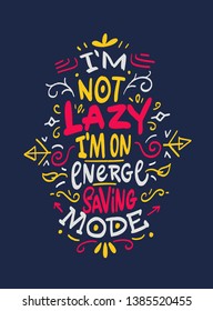 Funny quote " I am not lazy, I am on energy saving mode"