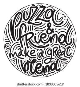 Funny quote on pizza. Pizza and friend make a great blend. Vector design elements for t-shirts, bags, posters, cards, stickers and menu