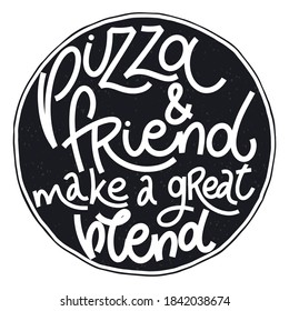 Funny quote on pizza. Pizza and friend make a great blend. Vector design elements for t-shirts, bags, posters, cards, stickers and menu