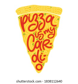 Funny quote on pizza slice. Pizza is my cardio. Vector design elements for t-shirts, bags, posters, cards, stickers and menu