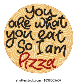 Funny quote on pizza slice. You are what you eat, so i am pizza. Vector design elements for t-shirts, bags, posters, cards, stickers and menu