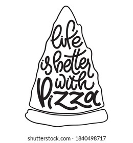 Funny quote on pizza slice. Life is better with pizza. Vector design elements for t-shirts, bags, posters, cards, stickers and menu