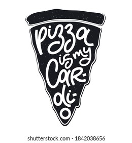 Funny quote on pizza slice. Pizza is my cardio. Vector design elements for t-shirts, bags, posters, cards, stickers and menu