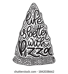 Funny quote on pizza slice. Life is better with pizza. Vector design elements for t-shirts, bags, posters, cards, stickers and menu