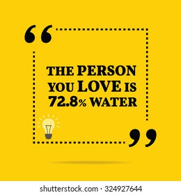 Funny quote. The person you love is 72.8% water. Motivation quote background design, Vector simple design. Black text over yellow background