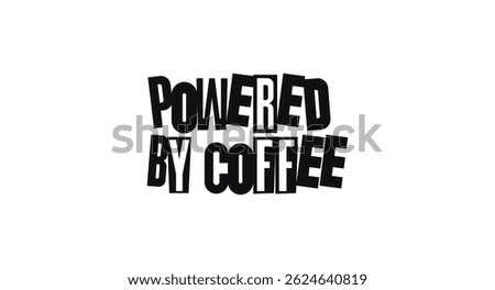 Funny Quote Powered By Coffee In Bold Funky Typography. Humorous Message For Caffeine Lovers And Office Culture. Vector Illustration.