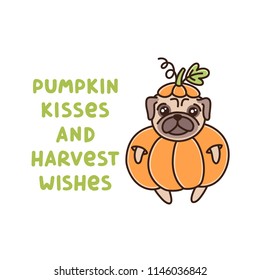 The funny quote: Pumpkin kisses and Harvest wishes, with cute dog of pug breed in a pumpkin costume. It can be used for sticker, patch, phone case, poster, t-shirt, mug and other design. 