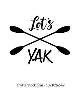 Funny quote or saying about kayaking with drawing of paddles. Vector art & text for logo. Design for prints, decals, t-shirts. Template for banner, web design. For people who enjoy kayaking & boating.