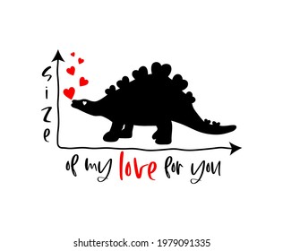 Funny quote Size of my love for you with dinosaur silhouette, red hearts. Comic phrase of t shirt print design, mug, poster, banner. Vector illusatration. 