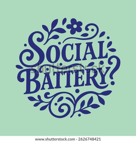Funny quote "Social Battery?" with floral elements. Witty text design in navy on mint background. Decorative sarcastic phrase about social energy