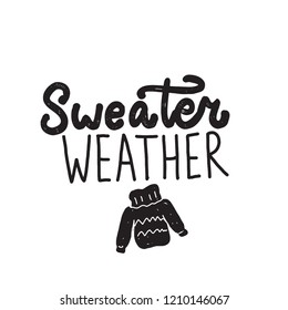 Funny quote Sweater weather. Hand written lettering. Illustration of sweater.