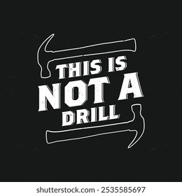 Funny Quote T Shirt - This Is Not A Drill Hammer Tool Vintage T-Shirt Design.