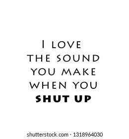 Funny quote, typography for print or use as poster, flyer or T shirt