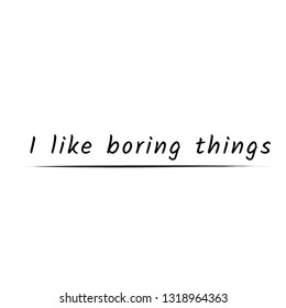 Funny quote, typography for print or use as poster, flyer or T shirt