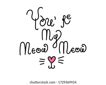 Funny quote vector lettering design with "You're my meow meow" text. Motivating modern calligraphy. Inspiring hand lettered quote for wall poster or moodbord. Home decoration. Printable phrase.