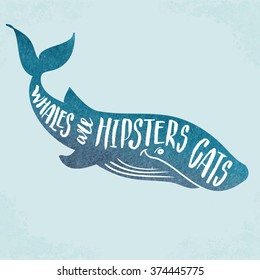 Funny quote written in the whale silhouette. Whales are hipsters cats. The texture of watercolor painting is applied. Illustration can be used as t-shirt, poster or sticker design