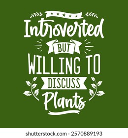 Funny Quotes Introverted But Willing To Discuss Plants
