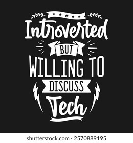 Funny Quotes Introverted But Willing To Discuss Tech
