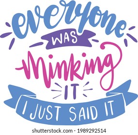 Funny Quotes Lettering Typography for Poster, Printable, Sticker, T-Shirt Design, Etc. Everyone Was Thinking It I Just Said It