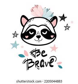 Funny Racoon Head And Lettering Be Brave In Boho Style. Vector Illustration For T-shirt Design, Nursery Decoration, Greeting Card, Poster