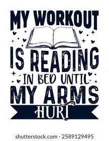 Funny Reading Quote – 'My Workout is Reading in Bed' Book Lover T-Shirt Design.