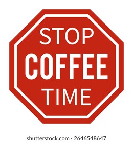 Funny Red Stop Sign with Text Stop Coffee Time. Humorous Warning Octagon Sign Isolated on White Background. Perfect for Cafes, Kitchen Posters, Coffee Lovers and Morning Routine Designs.