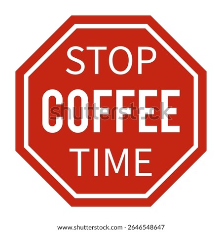 Funny Red Stop Sign with Text Stop Coffee Time. Humorous Warning Octagon Sign Isolated on White Background. Perfect for Cafes, Kitchen Posters, Coffee Lovers and Morning Routine Designs.