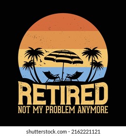 Funny retirement t shirt design  - Retired not my problem anymore vintage retro summer tshirt.