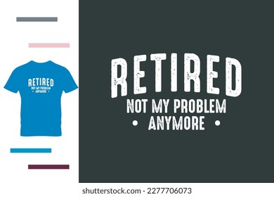 Funny retirement t shirt design