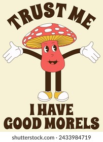 Funny retro groovy mushroom character with "trust me i have good morels" quote