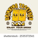 Funny Retro and vintage beer can cartoon character with slogan drinking together can be used as t shirt, sticker, poster, print design, apparel design