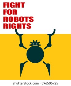 Funny robot holds a roll board. Fight for robot rights slogan. Robotics industry relative image