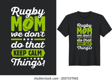 Funny Rugby Mom Shirt Don’t Keep Calm Rugby Mother. Perfect for t-shirt, posters, greeting cards, textiles, and gifts.