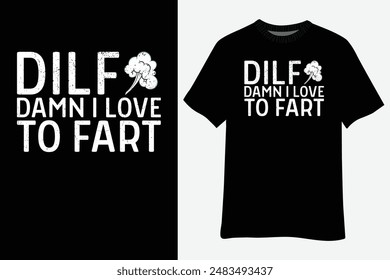 Funny Sarcasm DILF Damn I Love To Fart Shirt Design