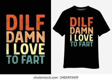 Funny Sarcasm DILF Damn I Love To Fart Shirt Design