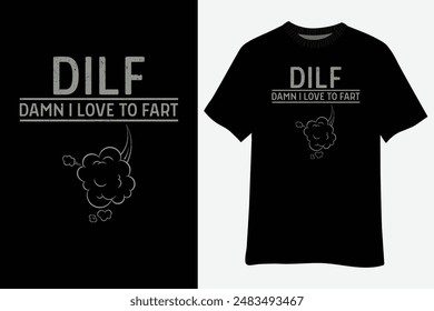 Funny Sarcasm DILF Damn I Love To Fart Shirt