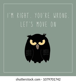 Funny sarcastic greeting card featuring grumpy owl on a pale green background and the text I'm right You're Wrong in handwritten font