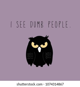 Funny sarcastic greeting card meme on purple background with grumpy owl saying I See Dumb People in handwritten font