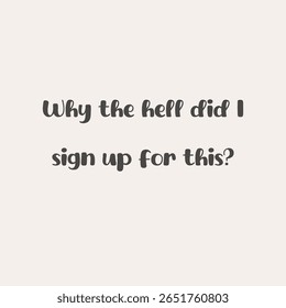 Funny sarcastic quote why the hell did I sign up for this, playful hand lettered typography vector design