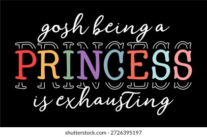 Citas sarcásticas divertidas, cita sarcástica, Gosh Being Princess es agotador diseño de camiseta 